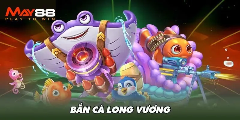 Bắn cá Long Vương Vip